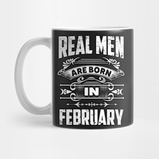 Real Men Are Born In February - Birthday shirt Mug